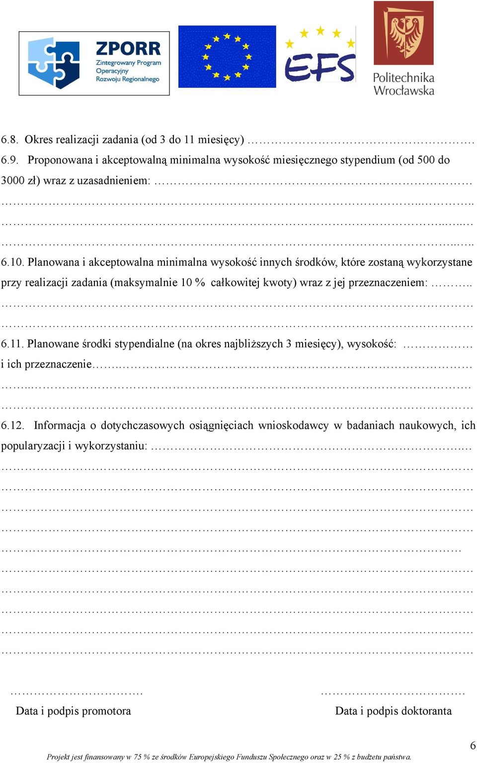 Planowana i akceptowalna minimalna wysokość innych środków, które zostaną wykorzystane przy realizacji zadania (maksymalnie 10 % całkowitej kwoty) wraz z jej