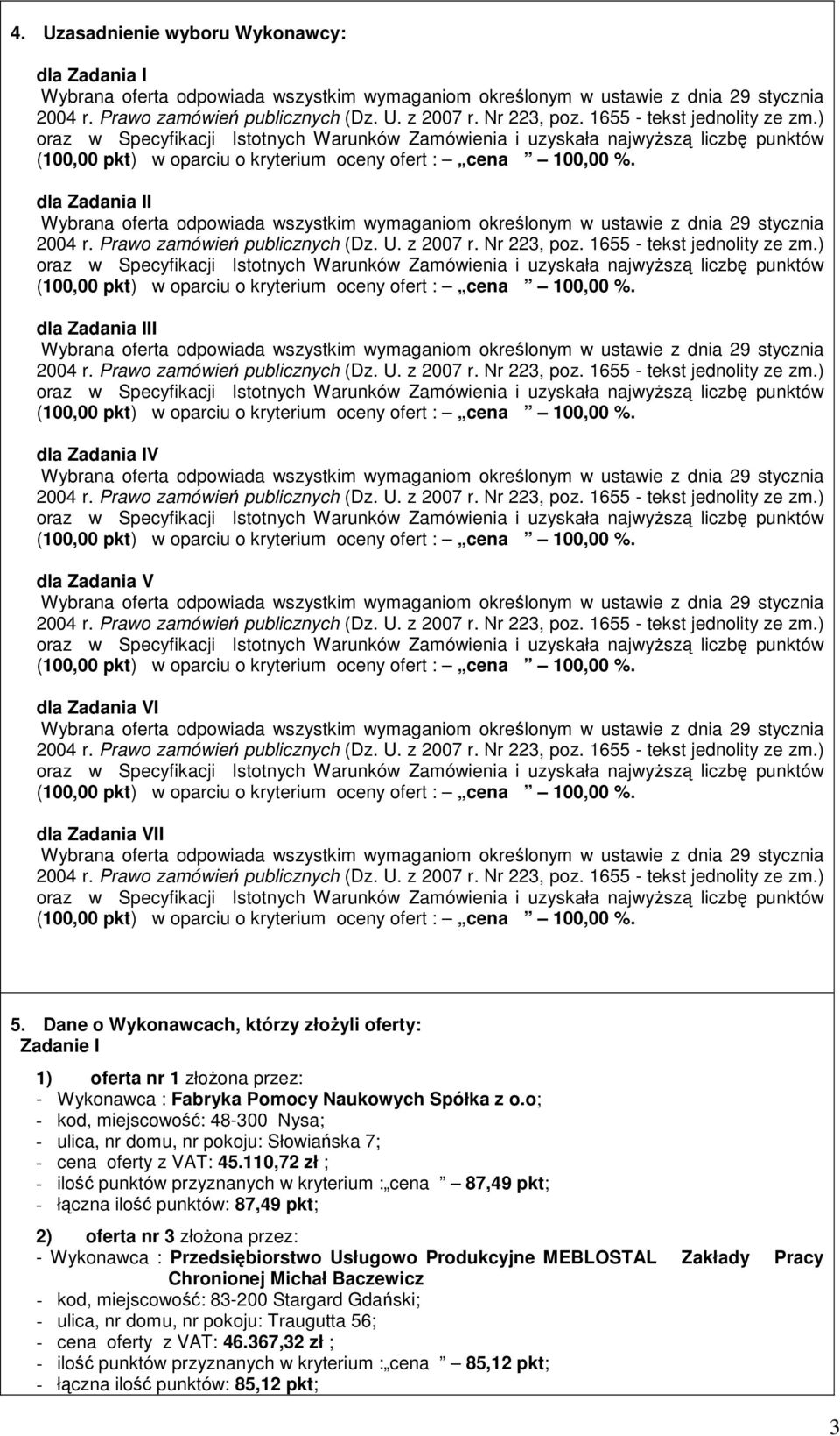 o; - kod, miejscowość: 48-300 Nysa; - ulica, nr domu, nr pokoju: Słowiańska 7; - cena oferty z VAT: 45.