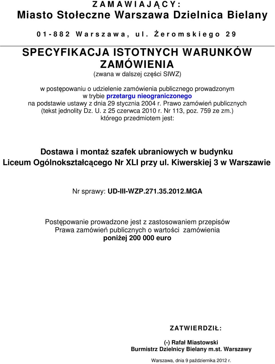 ustawy z dnia 29 stycznia 2004 r. Prawo zamówień publicznych (tekst jednolity Dz. U. z 25 czerwca 2010 r. Nr 113, poz. 759 ze zm.