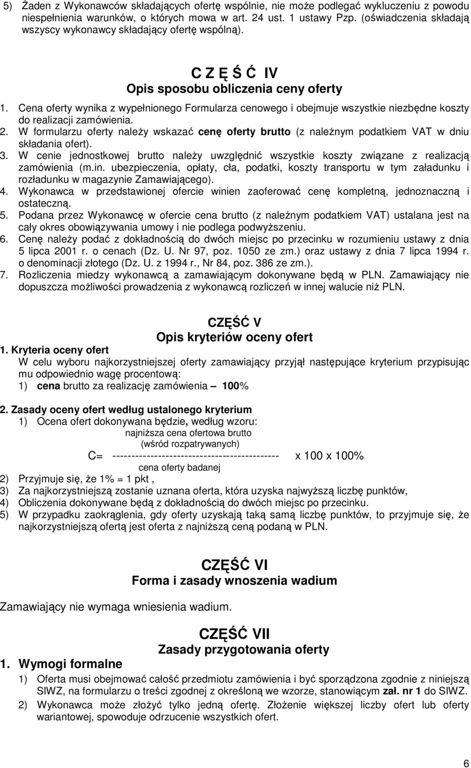 Cena oferty wynika z wypełnionego Formularza cenowego i obejmuje wszystkie niezbędne koszty do realizacji zamówienia. 2.
