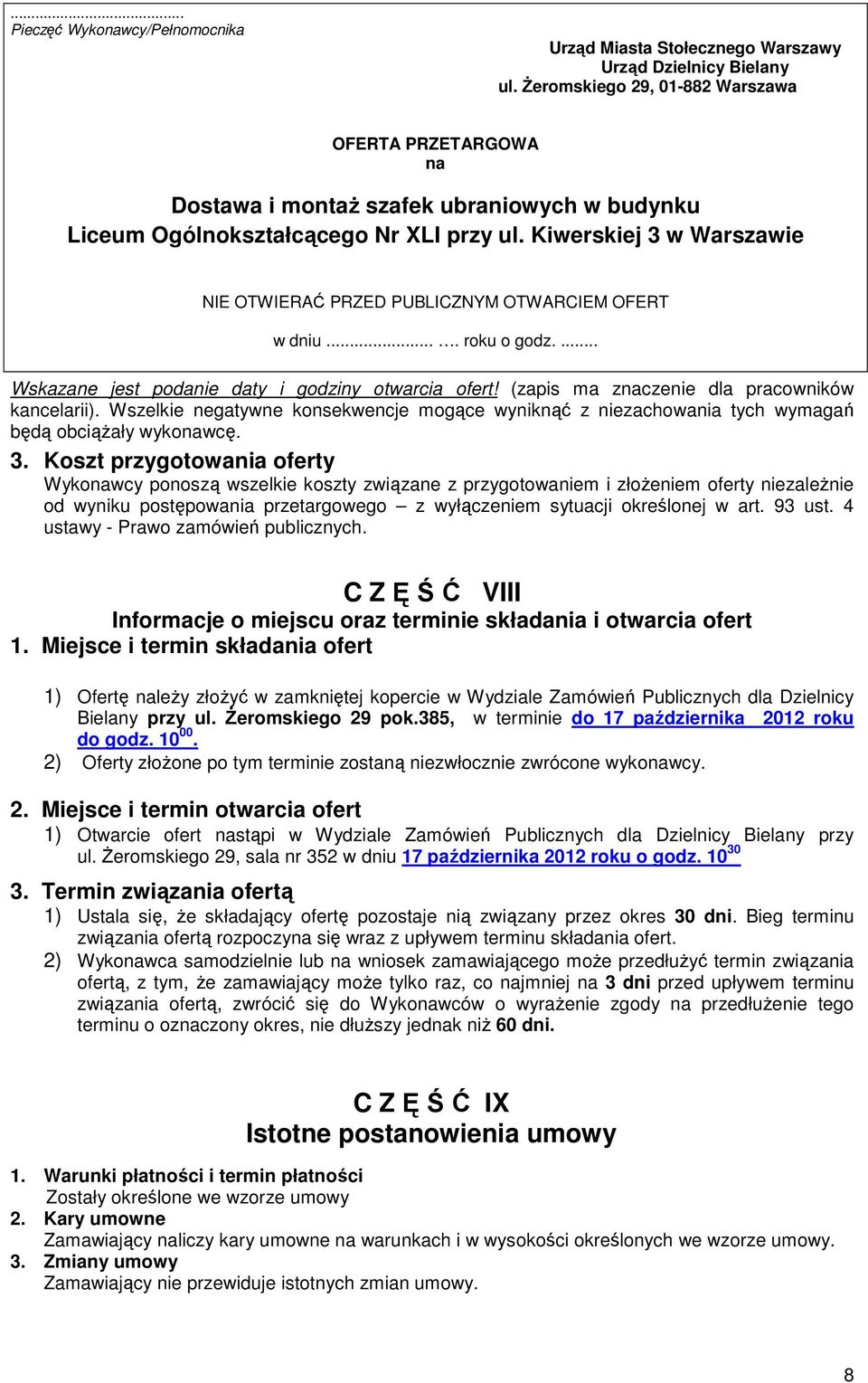 Kiwerskiej 3 w Warszawie NIE OTWIERAĆ PRZED PUBLICZNYM OTWARCIEM OFERT w dniu.... roku o godz.... Wskazane jest podanie daty i godziny otwarcia ofert! (zapis ma znaczenie dla pracowników kancelarii).
