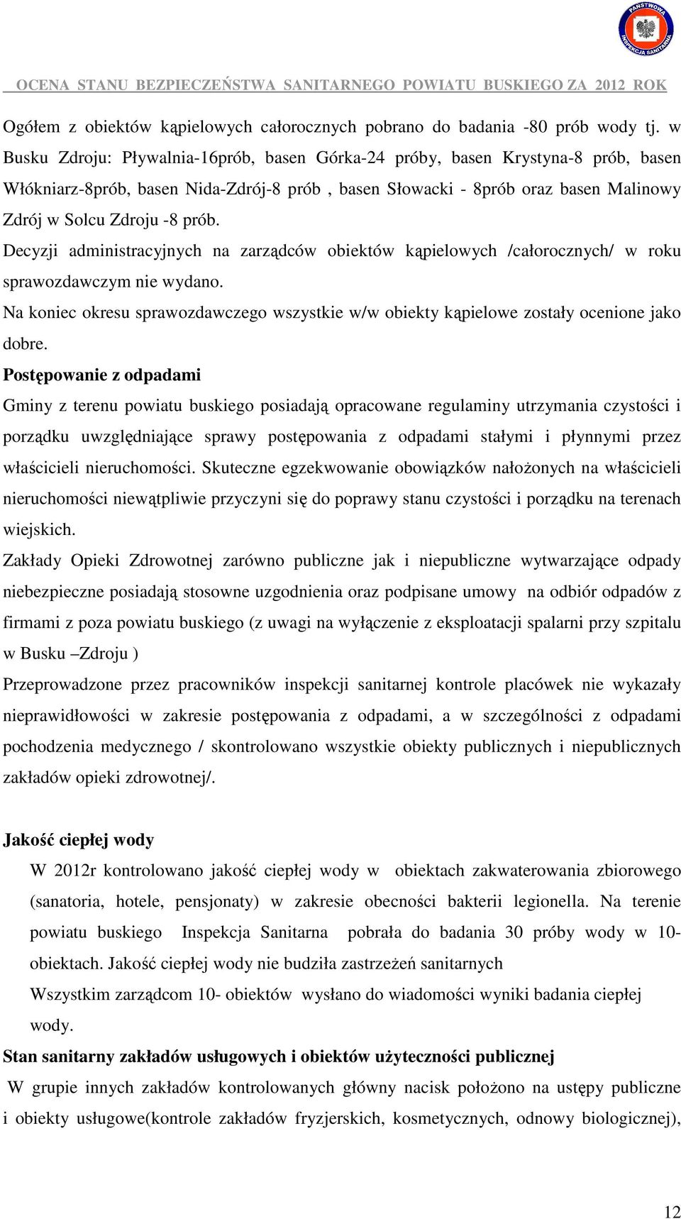 Decyzji administracyjnych na zarządców obiektów kąpielowych /całorocznych/ w roku sprawozdawczym nie wydano.