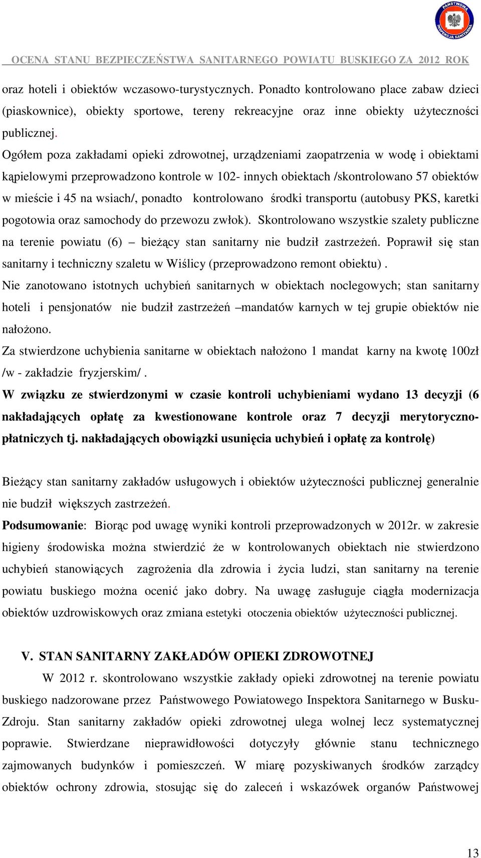 ponadto kontrolowano środki transportu (autobusy PKS, karetki pogotowia oraz samochody do przewozu zwłok).