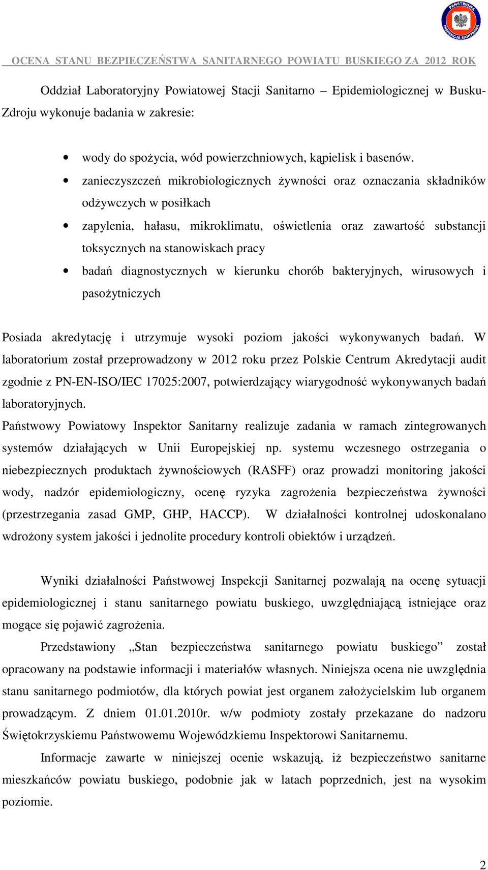 badań diagnostycznych w kierunku chorób bakteryjnych, wirusowych i pasoŝytniczych Posiada akredytację i utrzymuje wysoki poziom jakości wykonywanych badań.