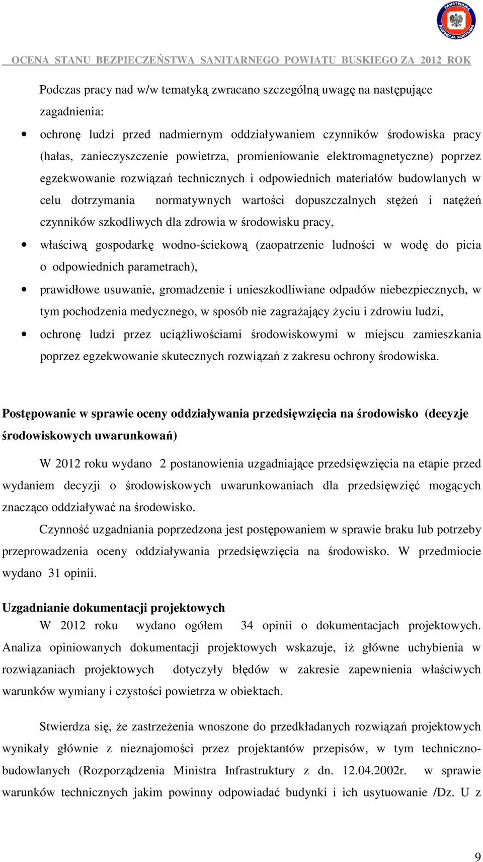 szkodliwych dla zdrowia w środowisku pracy, właściwą gospodarkę wodno-ściekową (zaopatrzenie ludności w wodę do picia o odpowiednich parametrach), prawidłowe usuwanie, gromadzenie i unieszkodliwiane