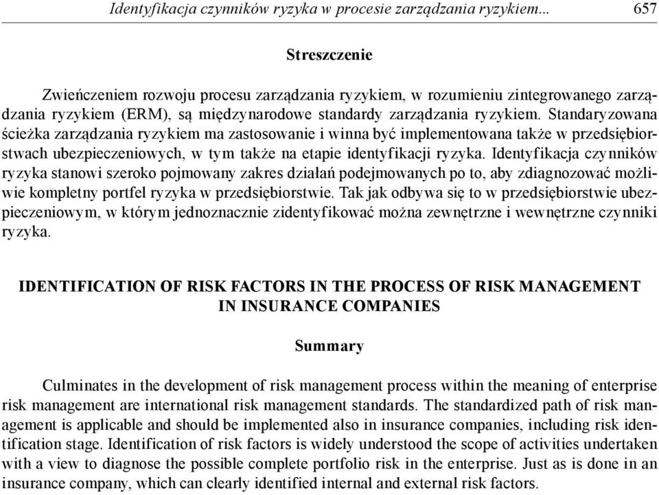 Standaryzowana ścieżka zarządzania ryzykiem ma zastosowanie i winna być implementowana także w przedsiębiorstwach ubezpieczeniowych, w tym także na etapie identyfikacji ryzyka.
