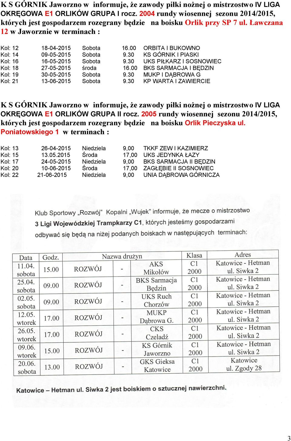 Ławczana 12 w Jaworznie w terminach : Kol: 12 Kol: 14 Kol: 16 Kol: 18 Kol: 19 Kol: 21 18-04-2015 16-05-2015 27-05-2015 30-05-2015 13-06-2015 16.00 16.