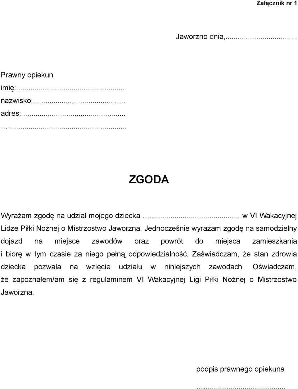 Jednocześnie wyrażam zgodę na samodzielny dojazd na miejsce zawodów oraz powrót do miejsca zamieszkania i biorę w tym czasie za niego pełną