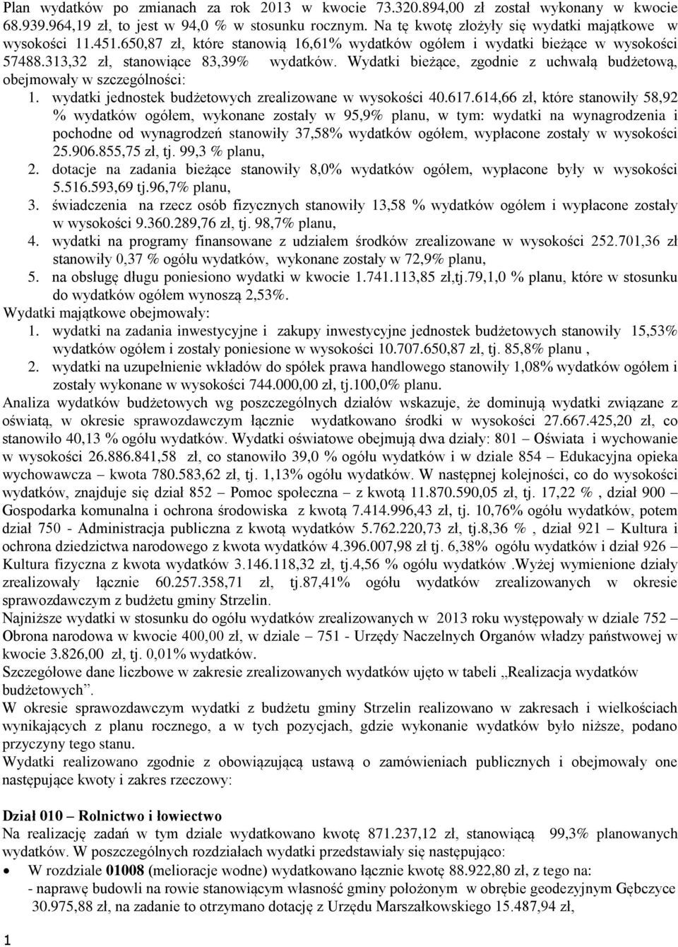 Wydatki bieżące, zgodnie z uchwałą budżetową, obejmowały w szczególności: 1. wydatki jednostek budżetowych zrealizowane w wysokości 40.617.