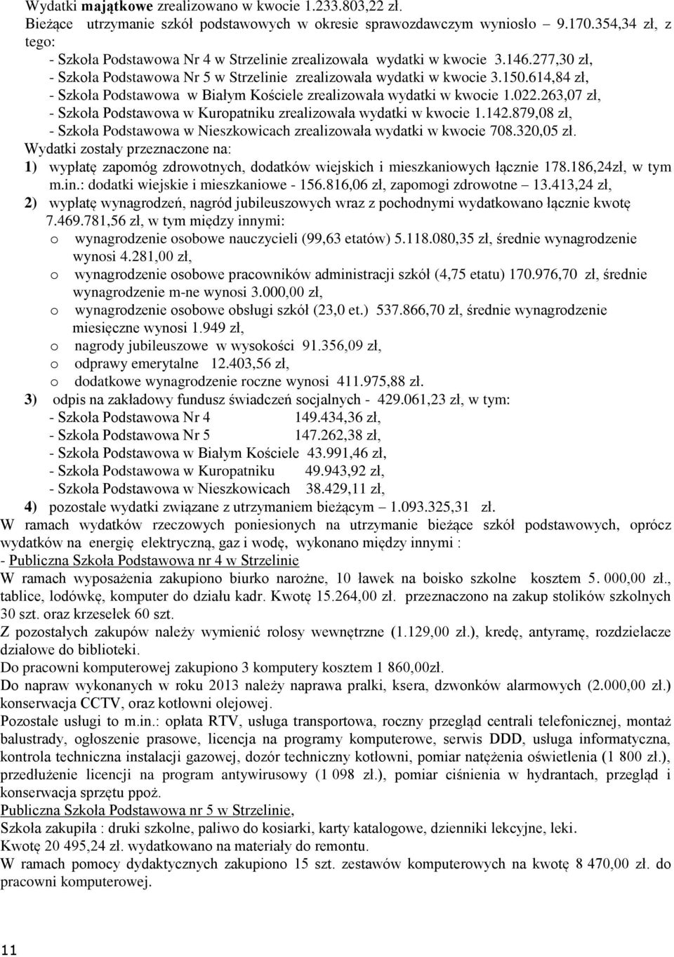 614,84 zł, - Szkoła Podstawowa w Białym Kościele zrealizowała wydatki w kwocie 1.022.263,07 zł, - Szkoła Podstawowa w Kuropatniku zrealizowała wydatki w kwocie 1.142.