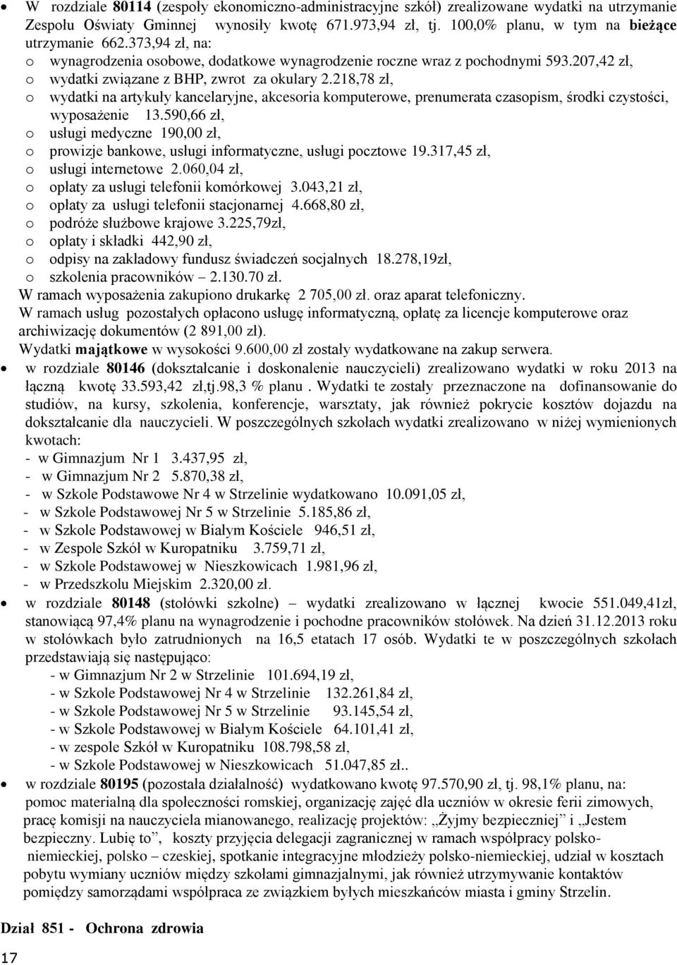 218,78 zł, o wydatki na artykuły kancelaryjne, akcesoria komputerowe, prenumerata czasopism, środki czystości, wyposażenie 13.