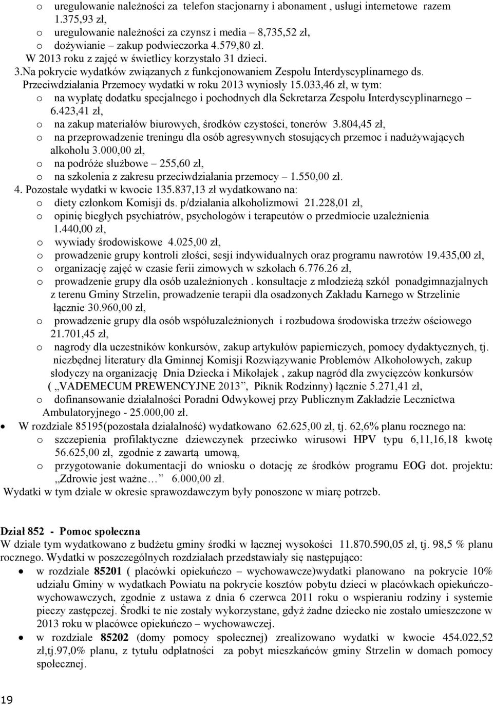 Przeciwdziałania Przemocy wydatki w roku 2013 wyniosły 15.033,46 zł, w tym: o na wypłatę dodatku specjalnego i pochodnych dla Sekretarza Zespołu Interdyscyplinarnego 6.