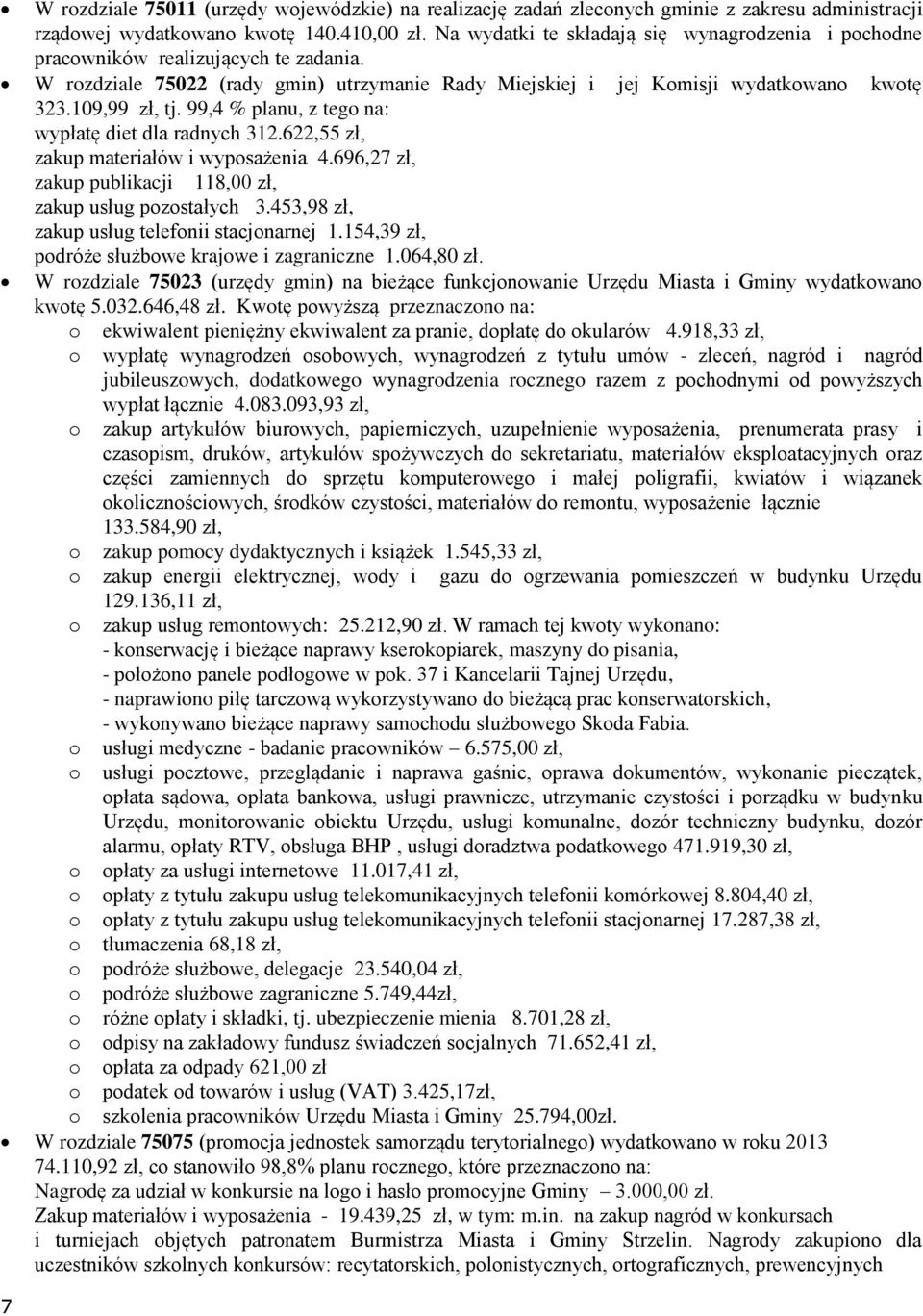 99,4 % planu, z tego na: wypłatę diet dla radnych 312.622,55 zł, zakup materiałów i wyposażenia 4.696,27 zł, zakup publikacji 118,00 zł, zakup usług pozostałych 3.