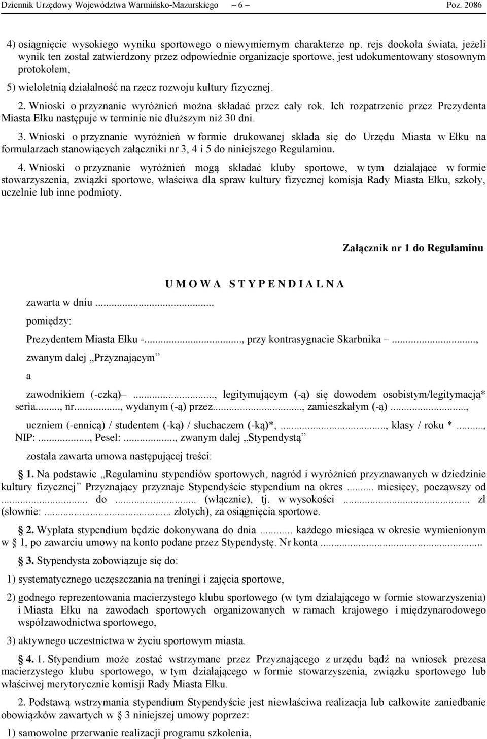 fizycznej. 2. Wnioski o przyznanie wyróżnień można składać przez cały rok. Ich rozpatrzenie przez Prezydenta Miasta Ełku następuje w terminie nie dłuższym niż 30