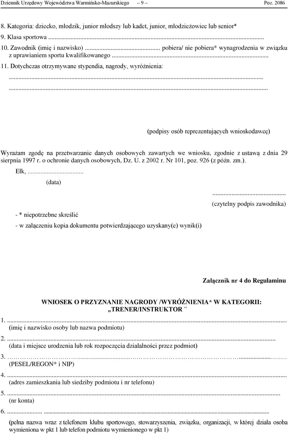 .... (podpisy osób reprezentujących wnioskodawcę) Wyrażam zgodę na przetwarzanie danych osobowych zawartych we wniosku, zgodnie z ustawą z dnia 29 sierpnia 1997 r. o ochronie danych osobowych, Dz. U.