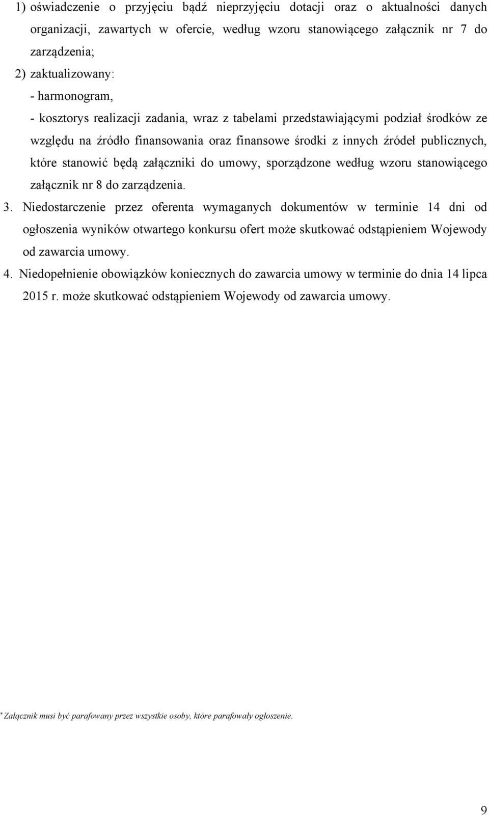załączniki do umowy, sporządzone według wzoru stanowiącego załącznik nr 8 do zarządzenia. 3.