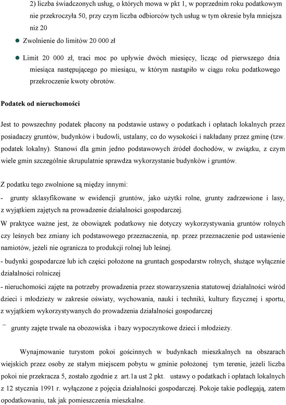 Podatek od nieruchomości Jest to powszechny podatek płacony na podstawie ustawy o podatkach i opłatach lokalnych przez posiadaczy gruntów, budynków i budowli, ustalany, co do wysokości i nakładany