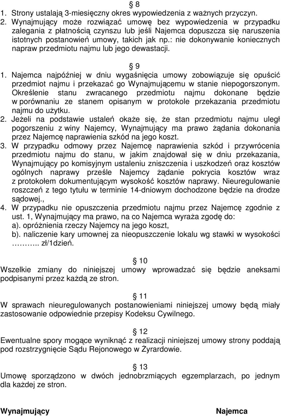 : nie dokonywanie koniecznych napraw przedmiotu najmu lub jego dewastacji. 9 1.