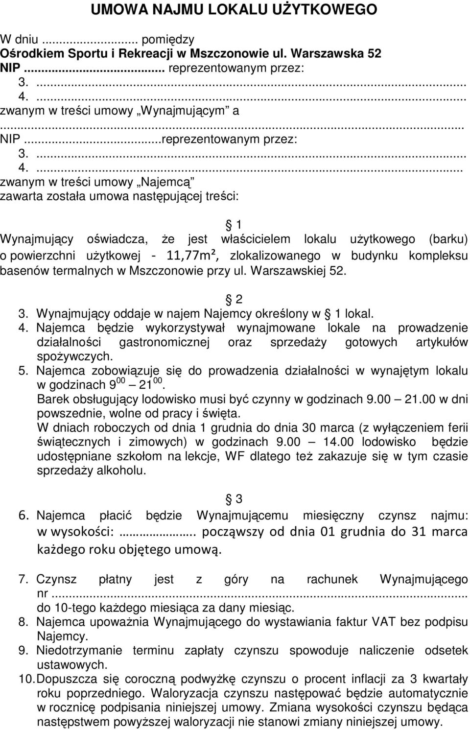 ... zwanym w treści umowy Najemcą zawarta została umowa następującej treści: 1 Wynajmujący oświadcza, Ŝe jest właścicielem lokalu uŝytkowego (barku) o powierzchni uŝytkowej - 11,77m², zlokalizowanego
