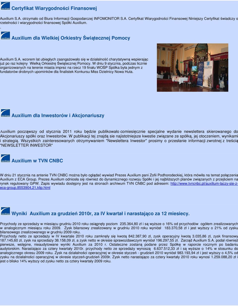 W dniu 9 stycznia, podczas licznie rganizowanych na terenie miasta imprez na rzecz 19 finału WOŚP Spółka była jednym z undatorów drobnych upominków dla finalistek Konkursu Miss Dzielnicy Nowa Huta.