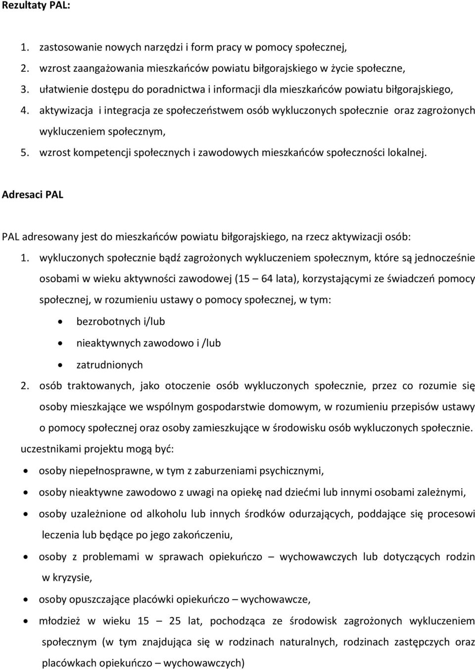 aktywizacja i integracja ze społeczeostwem osób wykluczonych społecznie oraz zagrożonych wykluczeniem społecznym, 5. wzrost kompetencji społecznych i zawodowych mieszkaoców społeczności lokalnej.