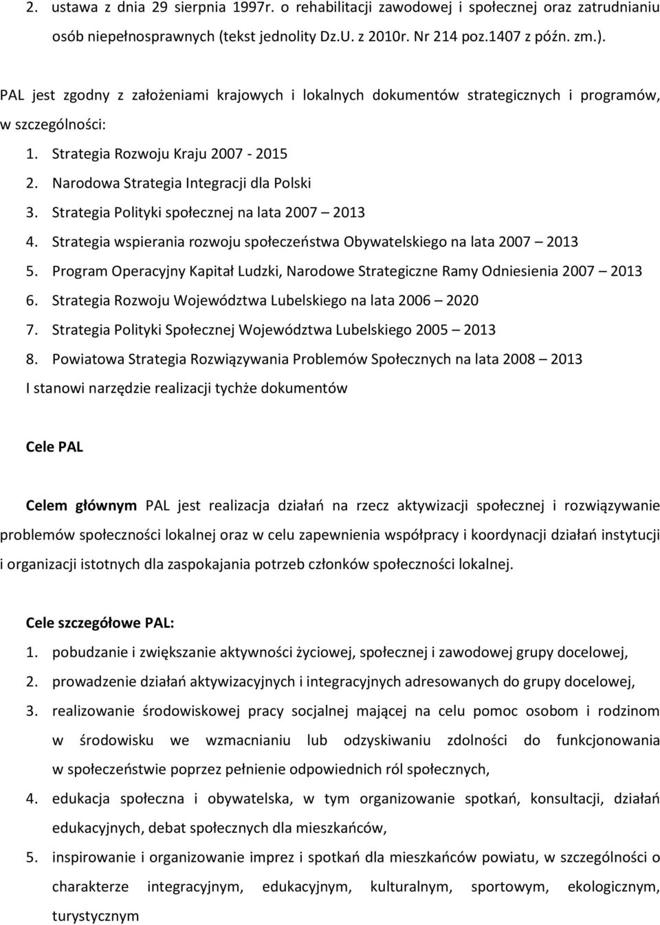 Strategia Polityki społecznej na lata 2007 2013 4. Strategia wspierania rozwoju społeczeostwa Obywatelskiego na lata 2007 2013 5.