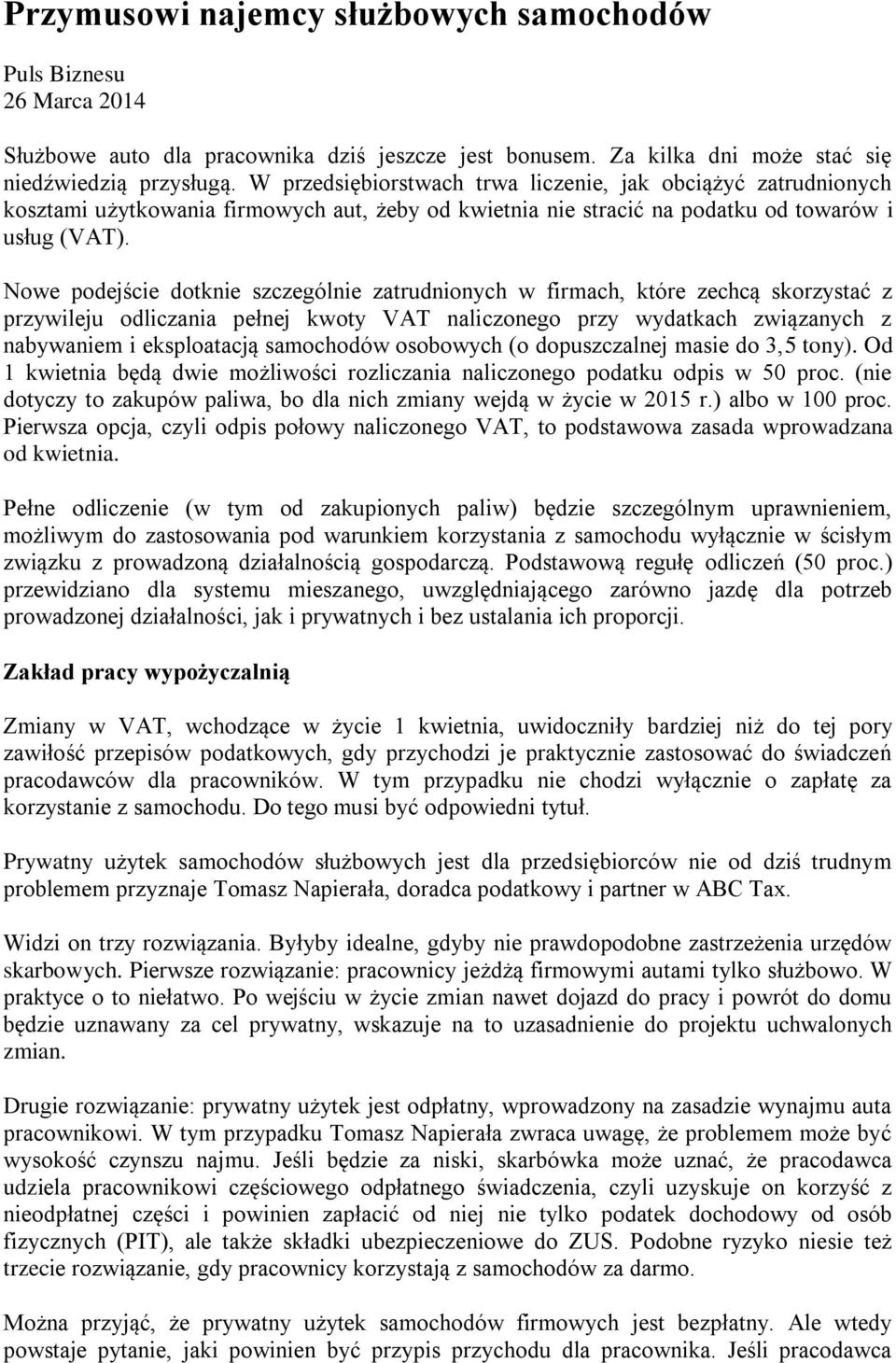 Nowe podejście dotknie szczególnie zatrudnionych w firmach, które zechcą skorzystać z przywileju odliczania pełnej kwoty VAT naliczonego przy wydatkach związanych z nabywaniem i eksploatacją