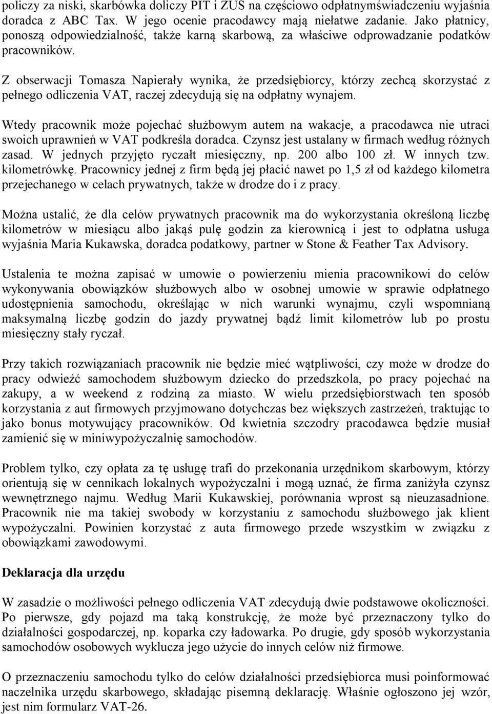 Z obserwacji Tomasza Napierały wynika, że przedsiębiorcy, którzy zechcą skorzystać z pełnego odliczenia VAT, raczej zdecydują się na odpłatny wynajem.