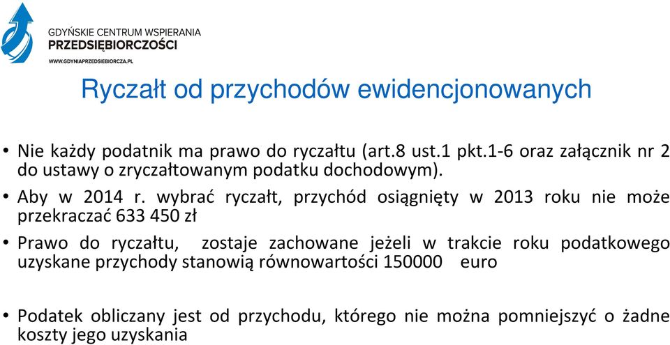 wybrać ryczałt, przychód osiągnięty w 2013 roku nie może przekraczać 633 450 zł Prawo do ryczałtu, zostaje zachowane