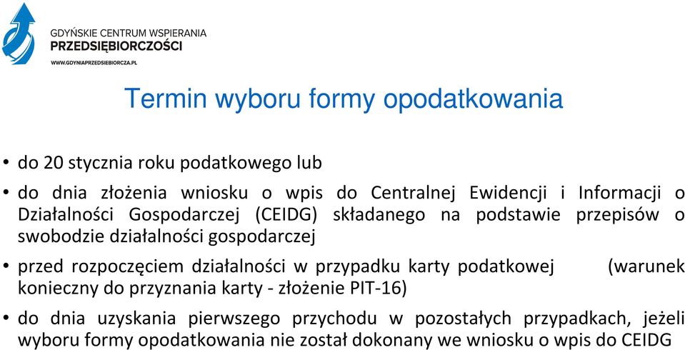 rozpoczęciem działalności w przypadku karty podatkowej konieczny do przyznania karty - złożenie PIT-16) (warunek do dnia