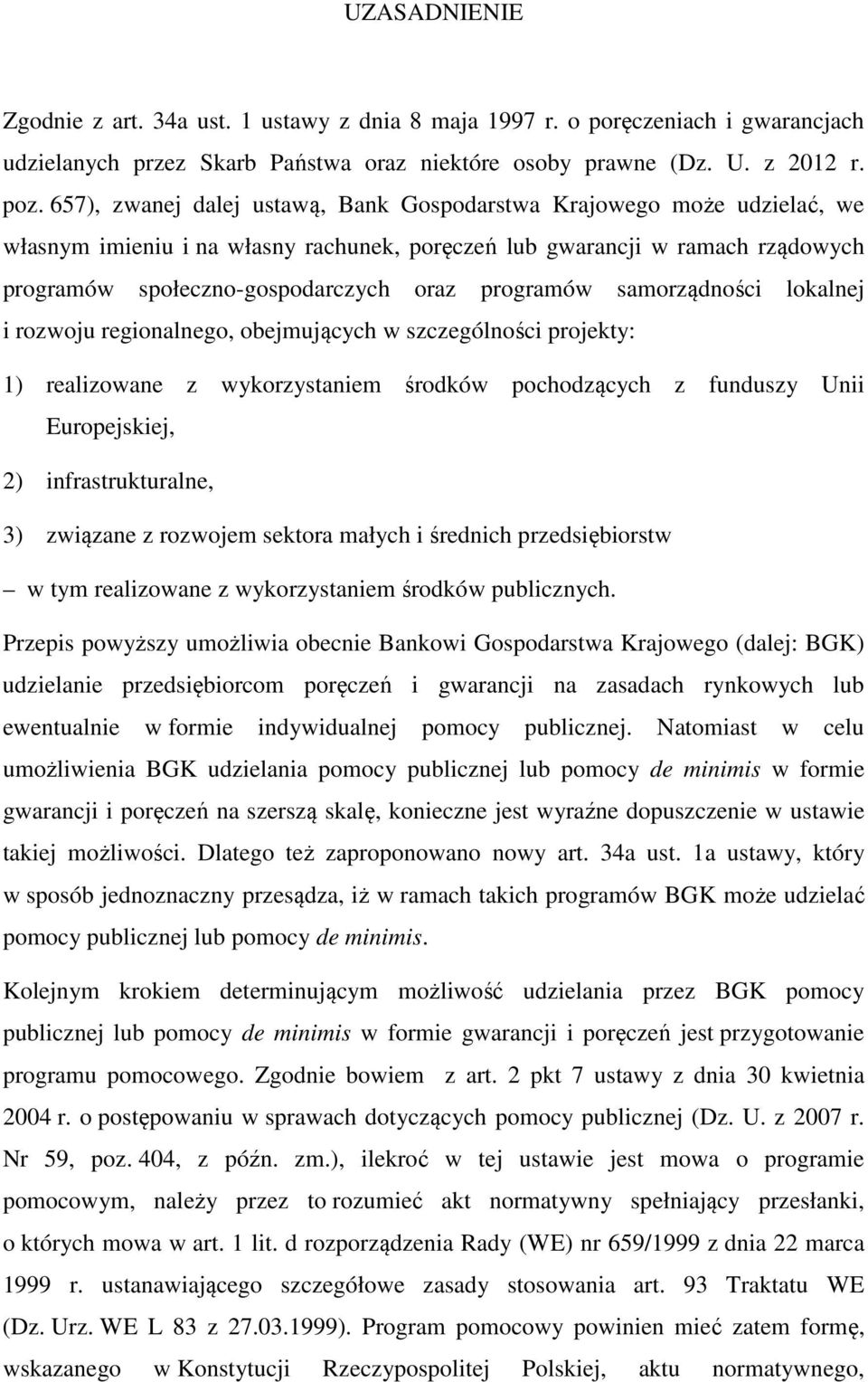 programów samorządności lokalnej i rozwoju regionalnego, obejmujących w szczególności projekty: 1) realizowane z wykorzystaniem środków pochodzących z funduszy Unii Europejskiej, 2)