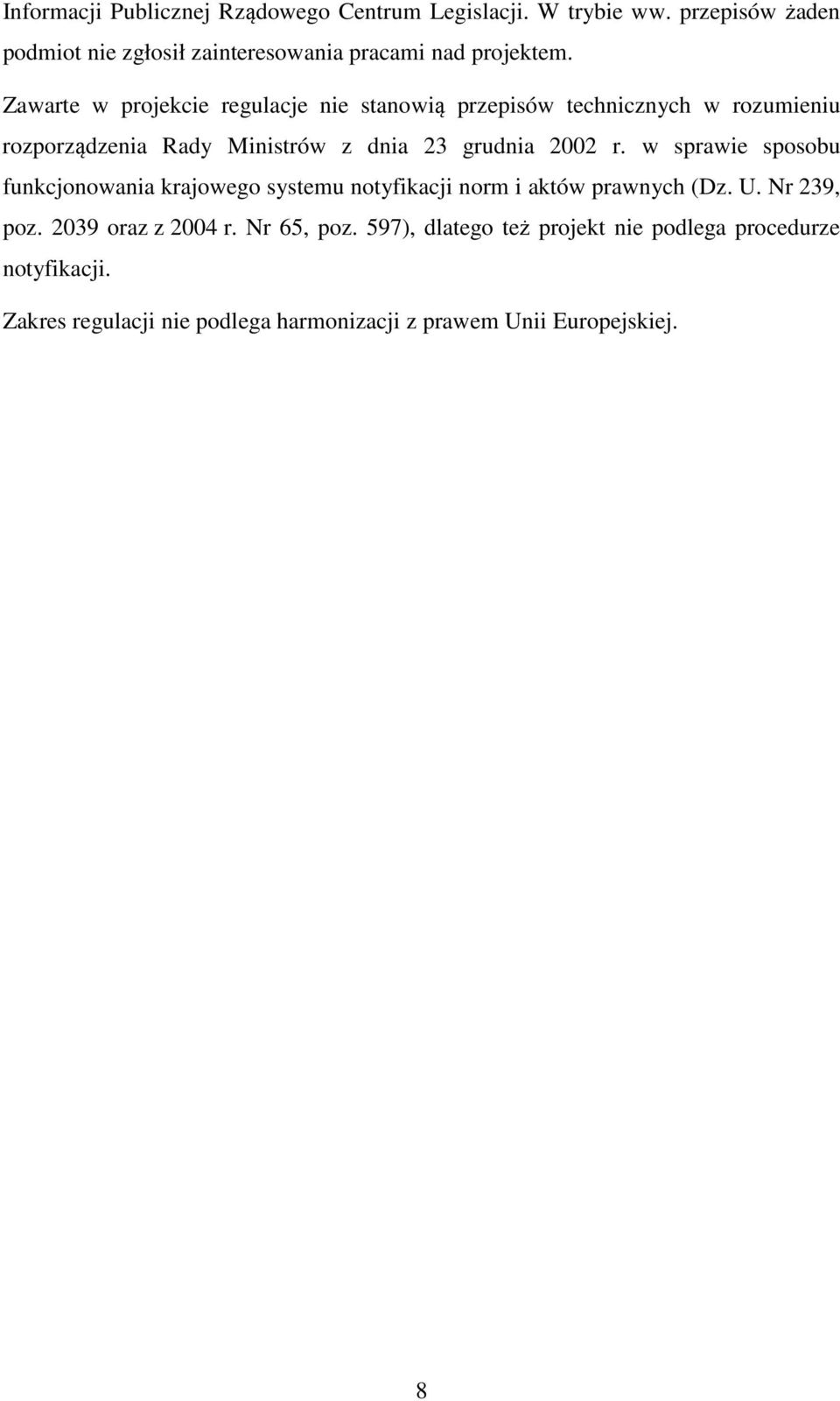 Zawarte w projekcie regulacje nie stanowią przepisów technicznych w rozumieniu rozporządzenia Rady Ministrów z dnia 23 grudnia 2002 r.