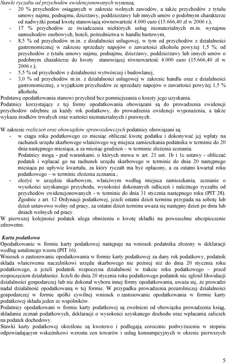 wynajmu samochodów osobowych, hoteli, pośrednictwa w handlu hurtowym, - 8,5 % od przychodów m.in.