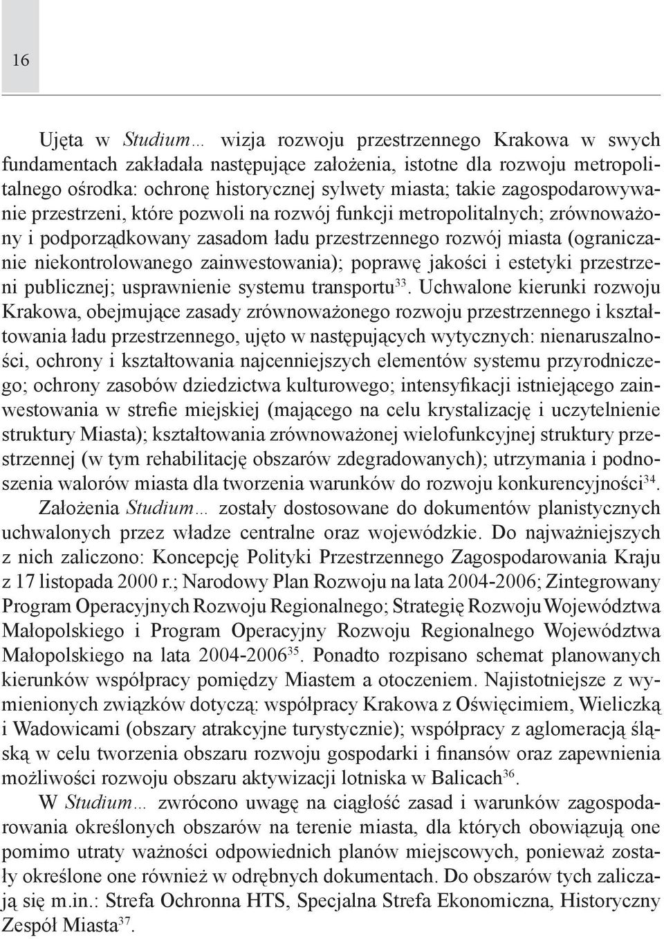 zainwestowania); poprawę jakości i estetyki przestrzeni publicznej; usprawnienie systemu transportu 33.