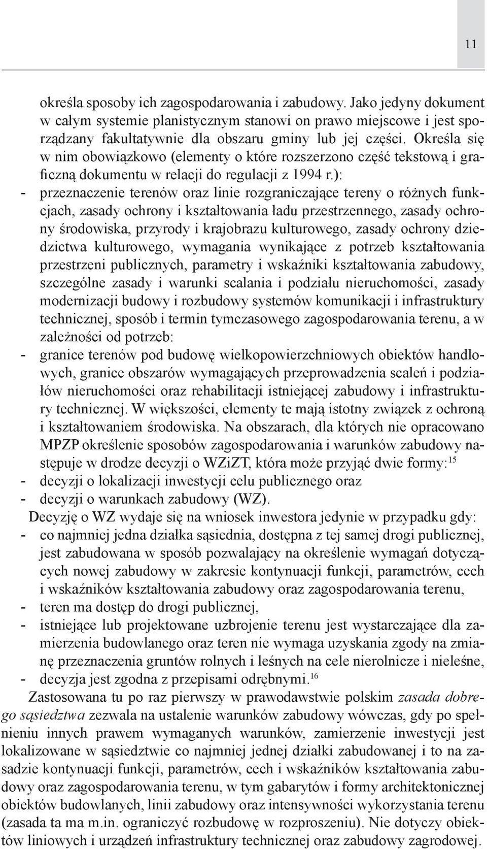 ): - przeznaczenie terenów oraz linie rozgraniczające tereny o różnych funkcjach, zasady ochrony i kształtowania ładu przestrzennego, zasady ochrony środowiska, przyrody i krajobrazu kulturowego,