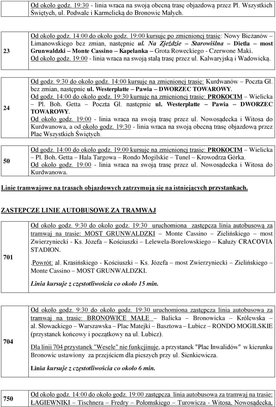 Od około godz. 19:00 - linia wraca na swoją stałą trasę przez ul. Kalwaryjską i Wadowicką. 24 50 Od godz. 9:30 do około godz. 14:00 kursuje na zmienionej trasie: Kurdwanów Poczta Gł.