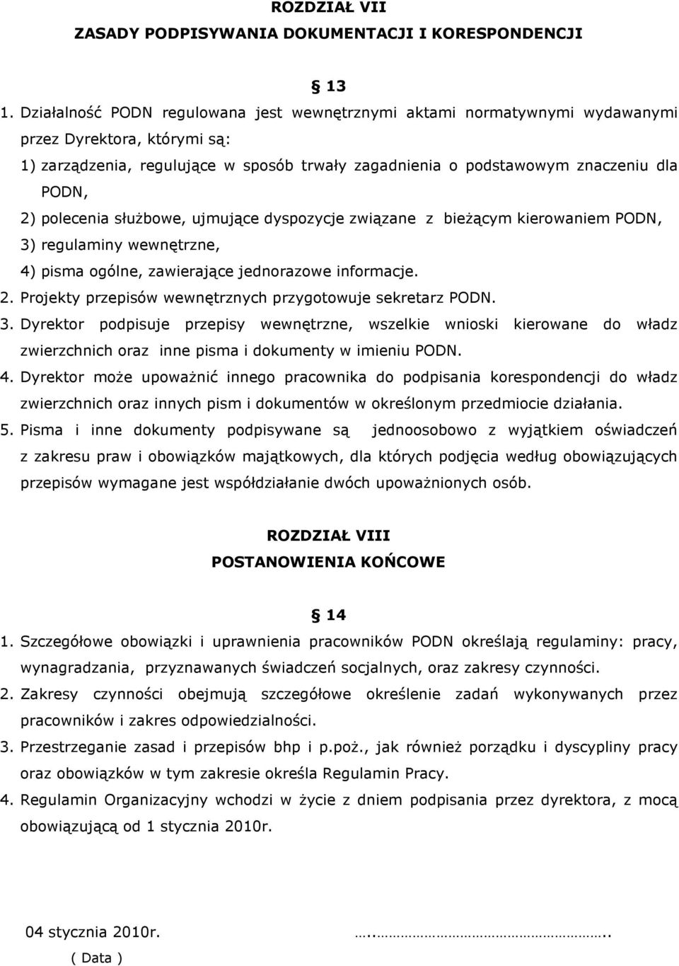 polecenia służbowe, ujmujące dyspozycje związane z bieżącym kierowaniem PODN, 3) regulaminy wewnętrzne, 4) pisma ogólne, zawierające jednorazowe informacje. 2.