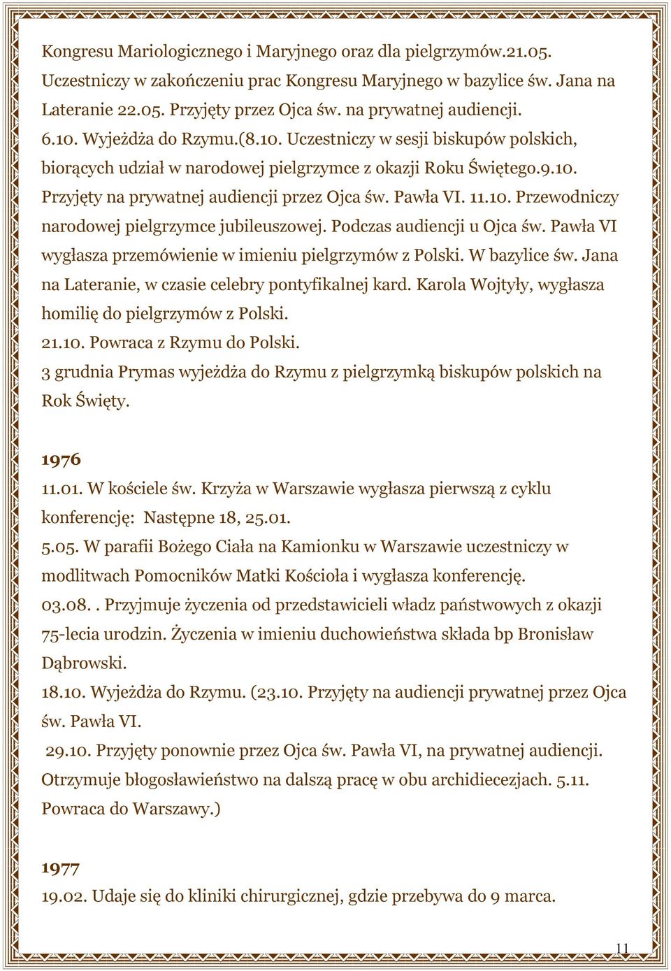 Pawła VI. 11.10. Przewodniczy narodowej pielgrzymce jubileuszowej. Podczas audiencji u Ojca św. Pawła VI wygłasza przemówienie w imieniu pielgrzymów z Polski. W bazylice św.