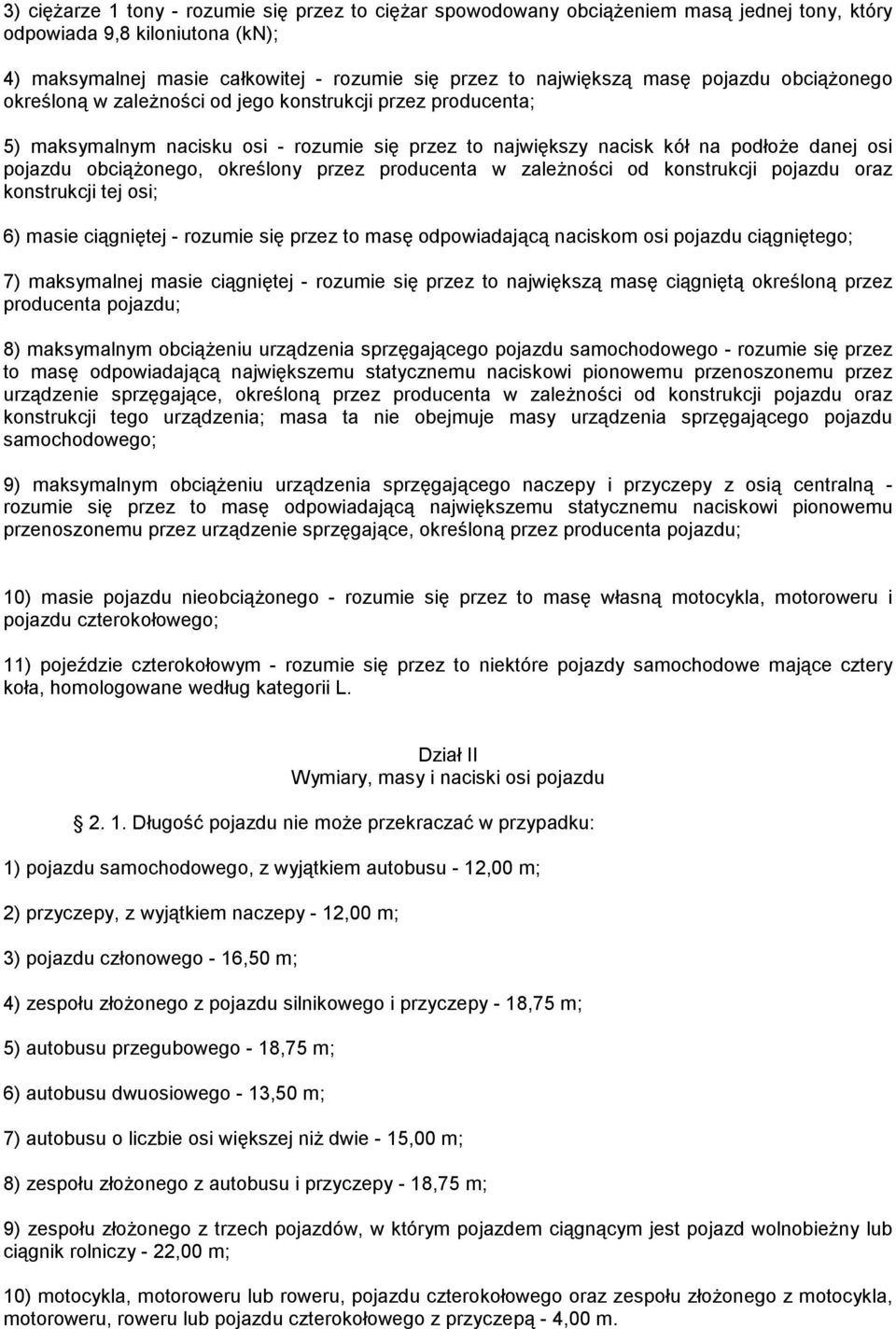 określony przez producenta w zależności od konstrukcji pojazdu oraz konstrukcji tej osi; 6) masie ciągniętej - rozumie się przez to masę odpowiadającą naciskom osi pojazdu ciągniętego; 7) maksymalnej