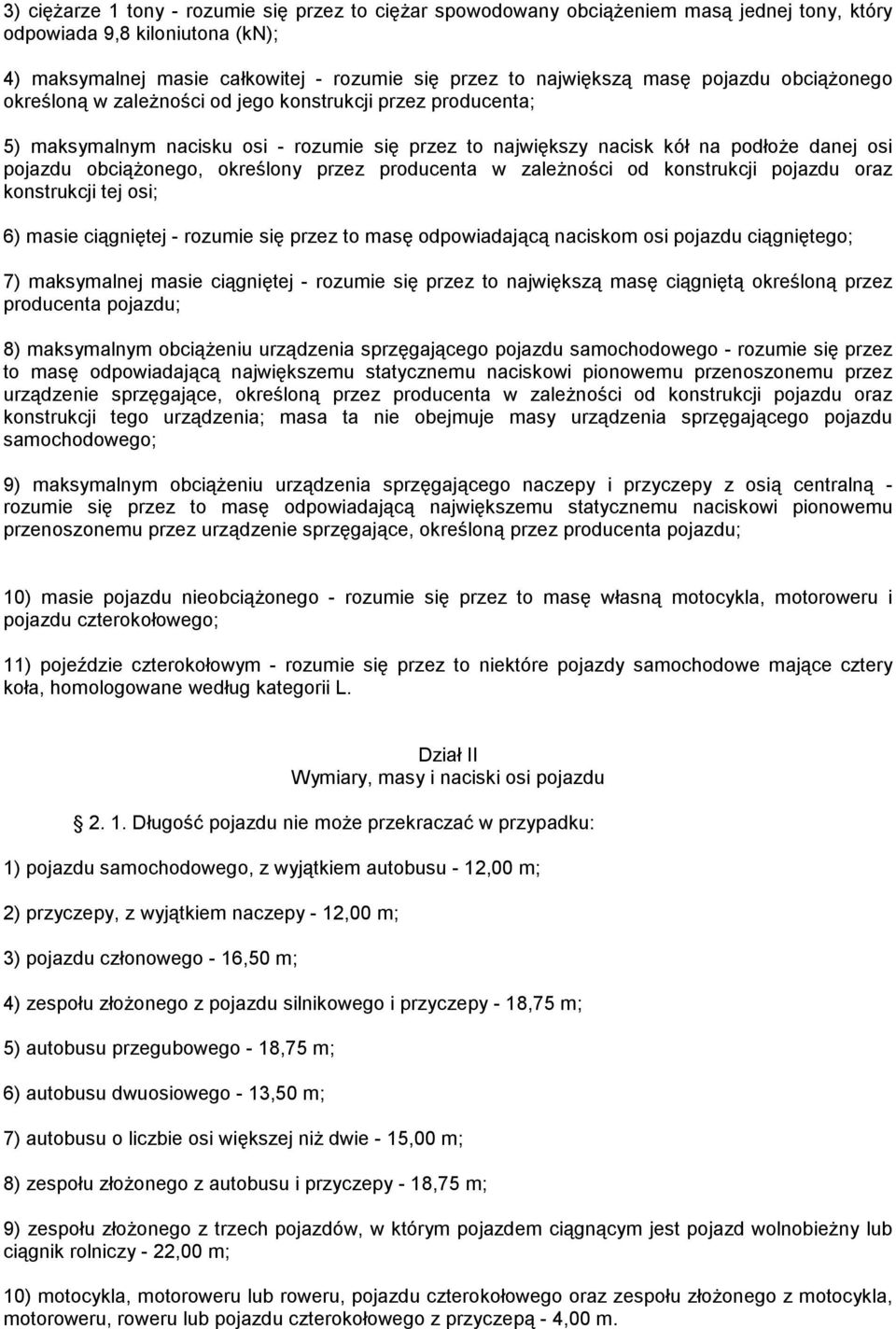 określony przez producenta w zależności od konstrukcji pojazdu oraz konstrukcji tej osi; 6) masie ciągniętej - rozumie się przez to masę odpowiadającą naciskom osi pojazdu ciągniętego; 7) maksymalnej