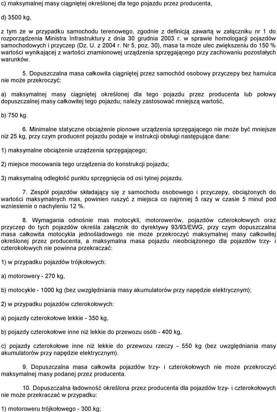 30), masa ta może ulec zwiększeniu do 150 % wartości wynikającej z wartości znamionowej urządzenia sprzęgającego przy zachowaniu pozostałych warunków. 5.