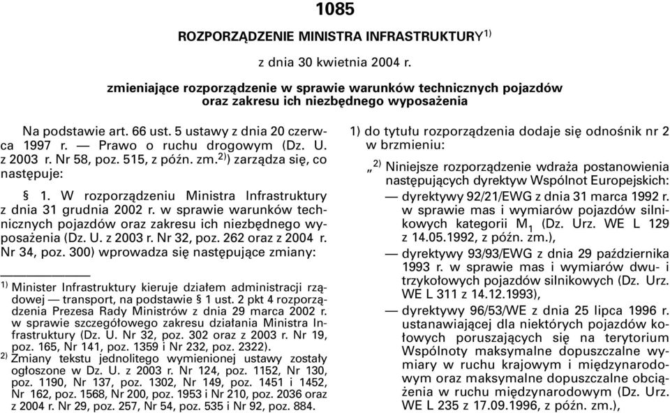 W rozporzàdzeniu Ministra Infrastruktury z dnia 31 grudnia 2002 r. w sprawie warunków technicznych pojazdów oraz zakresu ich niezb dnego wyposa enia (Dz. U. z 2003 r. Nr 32, poz. 262 oraz z 2004 r.