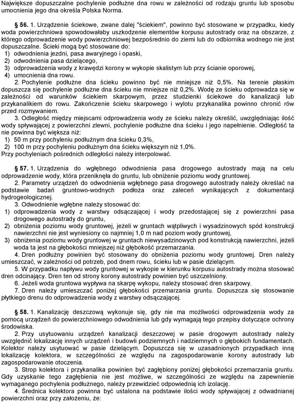 odprowadzenie wody powierzchniowej bezpośrednio do ziemi lub do odbiornika wodnego nie jest dopuszczalne.