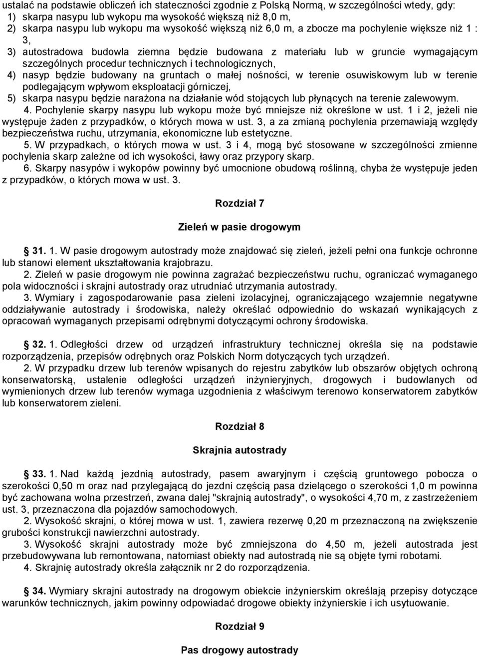 technologicznych, 4) nasyp będzie budowany na gruntach o małej nośności, w terenie osuwiskowym lub w terenie podlegającym wpływom eksploatacji górniczej, 5) skarpa nasypu będzie narażona na działanie