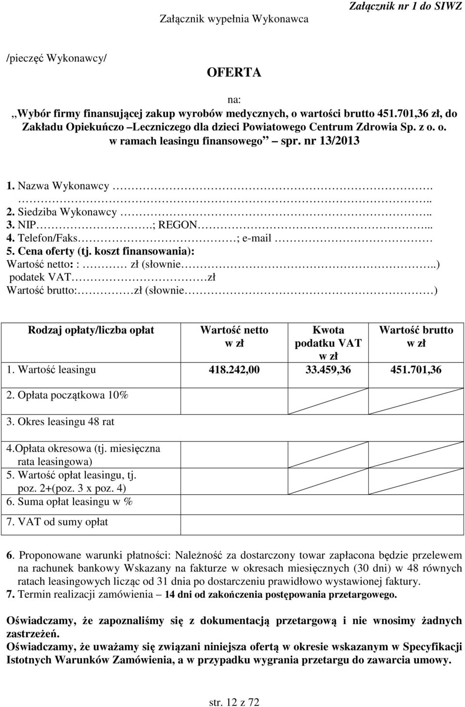 ; REGON... 4. Telefon/Faks ; e-mail 5. Cena oferty (tj. koszt finansowania): Wartość netto: : zł (słownie.