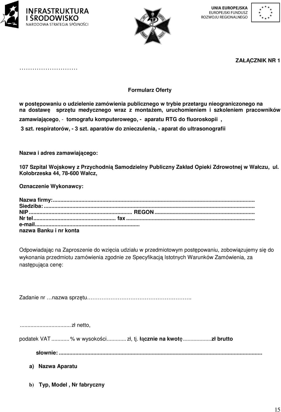 aparatów do znieczulenia, - aparat do ultrasonografii Nazwa i adres zamawiającego: 107 Szpital Wojskowy z Przychodnią Samodzielny Publiczny Zakład Opieki Zdrowotnej w Wałczu, ul.
