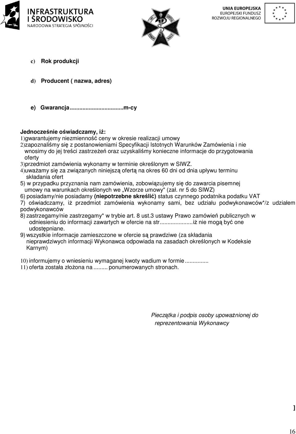 treści zastrzeŝeń oraz uzyskaliśmy konieczne informacje do przygotowania oferty 3)przedmiot zamówienia wykonamy w terminie określonym w SIWZ.