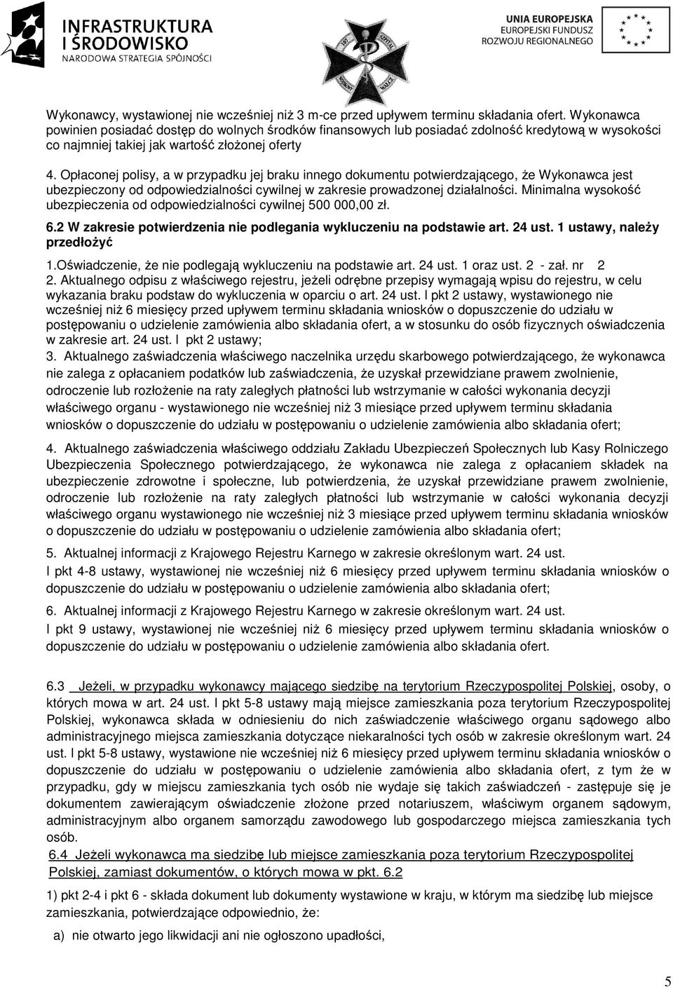 Opłaconej polisy, a w przypadku jej braku innego dokumentu potwierdzającego, Ŝe Wykonawca jest ubezpieczony od odpowiedzialności cywilnej w zakresie prowadzonej działalności.