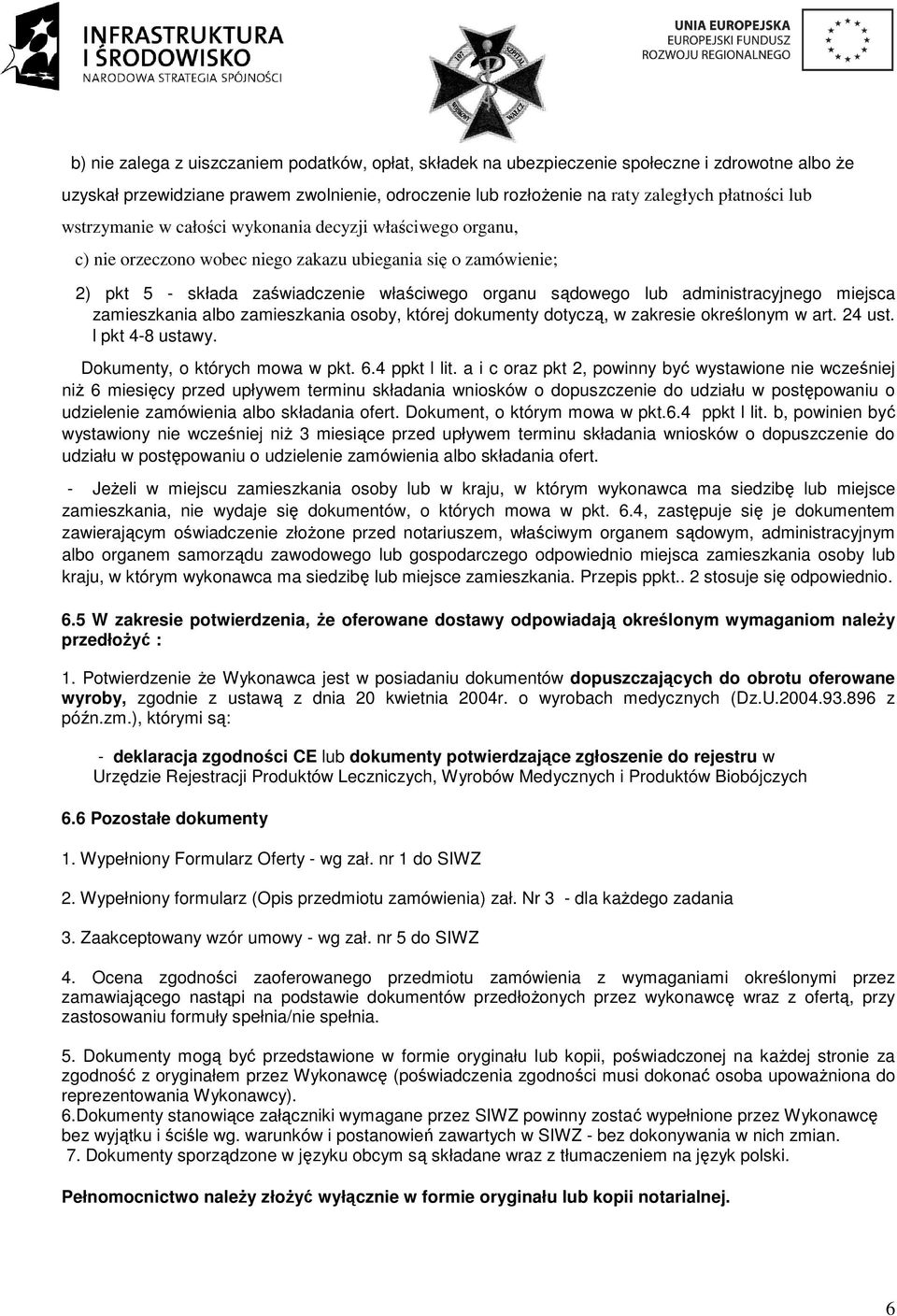 administracyjnego miejsca zamieszkania albo zamieszkania osoby, której dokumenty dotyczą, w zakresie określonym w art. 24 ust. l pkt 4-8 ustawy. Dokumenty, o których mowa w pkt. 6.4 ppkt l lit.