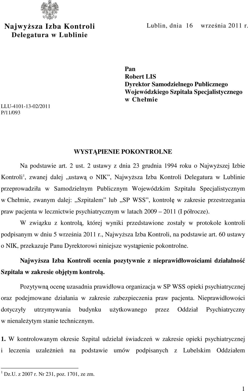2 ustawy z dnia 23 grudnia 1994 roku o Najwyższej Izbie Kontroli 1, zwanej dalej ustawą o NIK, Najwyższa Izba Kontroli Delegatura w Lublinie przeprowadziła w Samodzielnym Publicznym Wojewódzkim